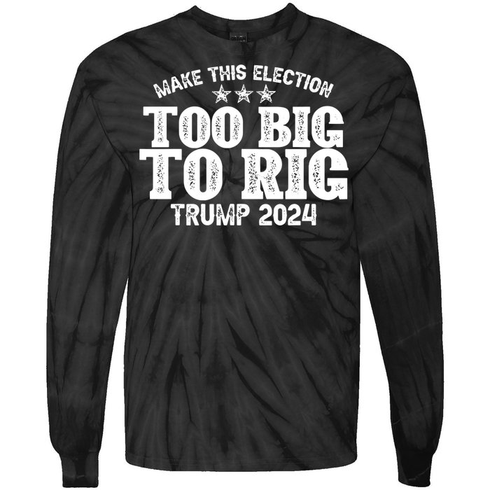 Too Big To Rig Elect Trump 2024 Tie-Dye Long Sleeve Shirt