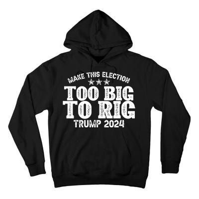 Too Big To Rig Elect Trump 2024 Tall Hoodie