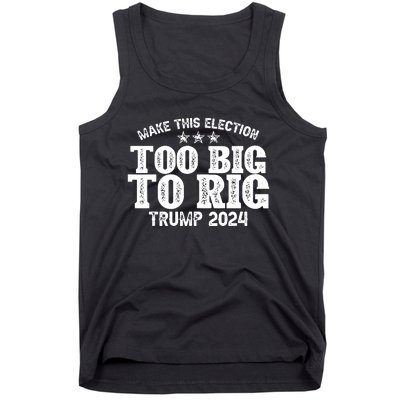 Too Big To Rig Elect Trump 2024 Tank Top