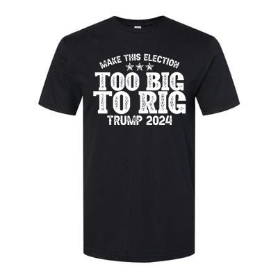 Too Big To Rig Elect Trump 2024 Softstyle CVC T-Shirt