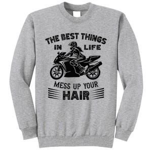 The Best Things In Life Mess Up Your Hair Motorcycle Wos Tall Sweatshirt