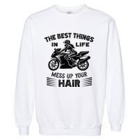 The Best Things In Life Mess Up Your Hair Motorcycle Wos Garment-Dyed Sweatshirt