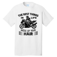 The Best Things In Life Mess Up Your Hair Motorcycle Wos Tall T-Shirt