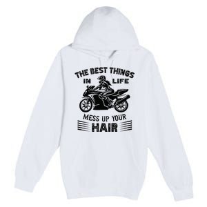 The Best Things In Life Mess Up Your Hair Motorcycle Wos Premium Pullover Hoodie