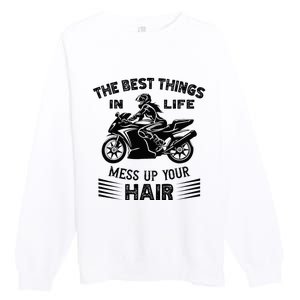 The Best Things In Life Mess Up Your Hair Motorcycle Wos Premium Crewneck Sweatshirt