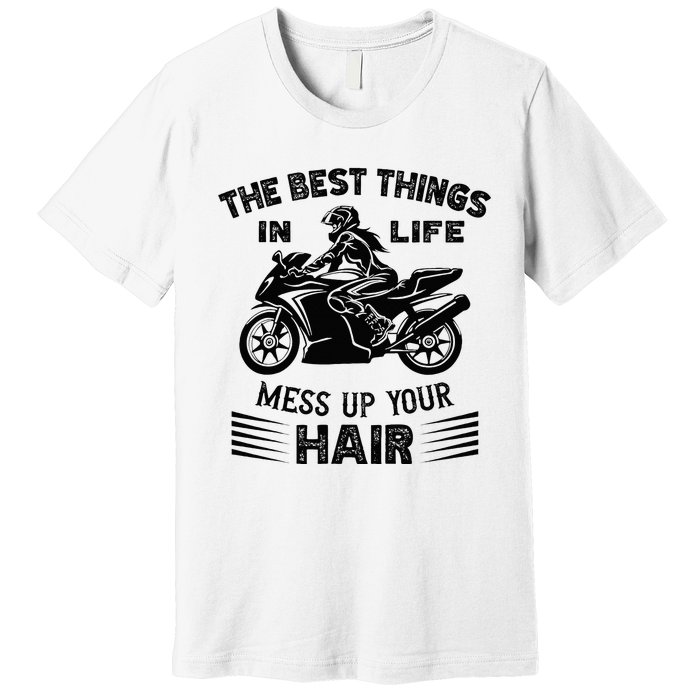 The Best Things In Life Mess Up Your Hair Motorcycle Wos Premium T-Shirt