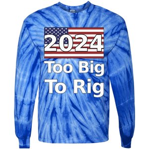 Too Big To Rig 2024 Election Tie-Dye Long Sleeve Shirt