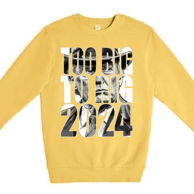 Too Big To Rig Trump 2024 Premium Crewneck Sweatshirt