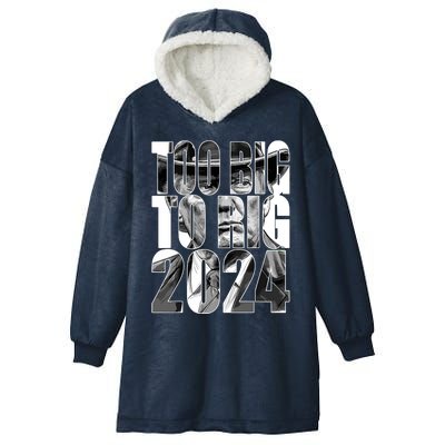 Too Big To Rig Trump 2024 Hooded Wearable Blanket