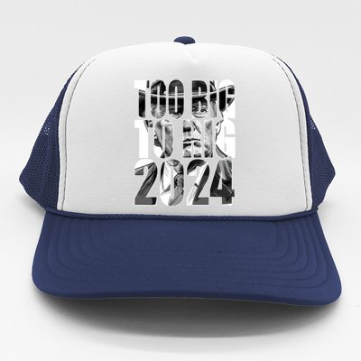 Too Big To Rig Trump 2024 Trucker Hat