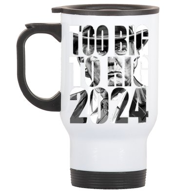 Too Big To Rig Trump 2024 Stainless Steel Travel Mug