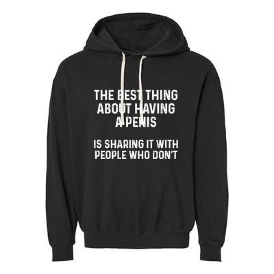 The Best Thing About Having A Penis Funny Sarcasm Sayings Garment-Dyed Fleece Hoodie