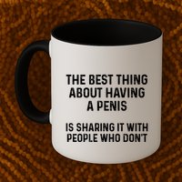 The Best Thing About Having A Penis Funny Sarcasm Sayings Mug