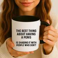 The Best Thing About Having A Penis Funny Sarcasm Sayings Mug