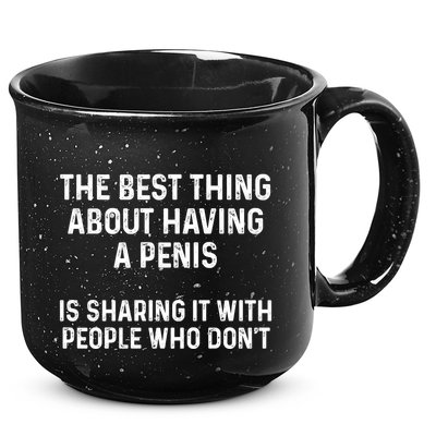 The Best Thing About Having A Penis Funny Sarcasm Sayings 15oz Campfire Ceramic Mug