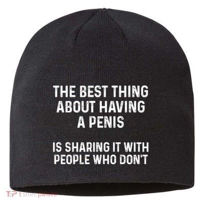 The Best Thing About Having A Penis Funny Sarcasm Sayings Sustainable Beanie