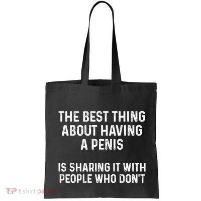 The Best Thing About Having A Penis Funny Sarcasm Sayings Bag