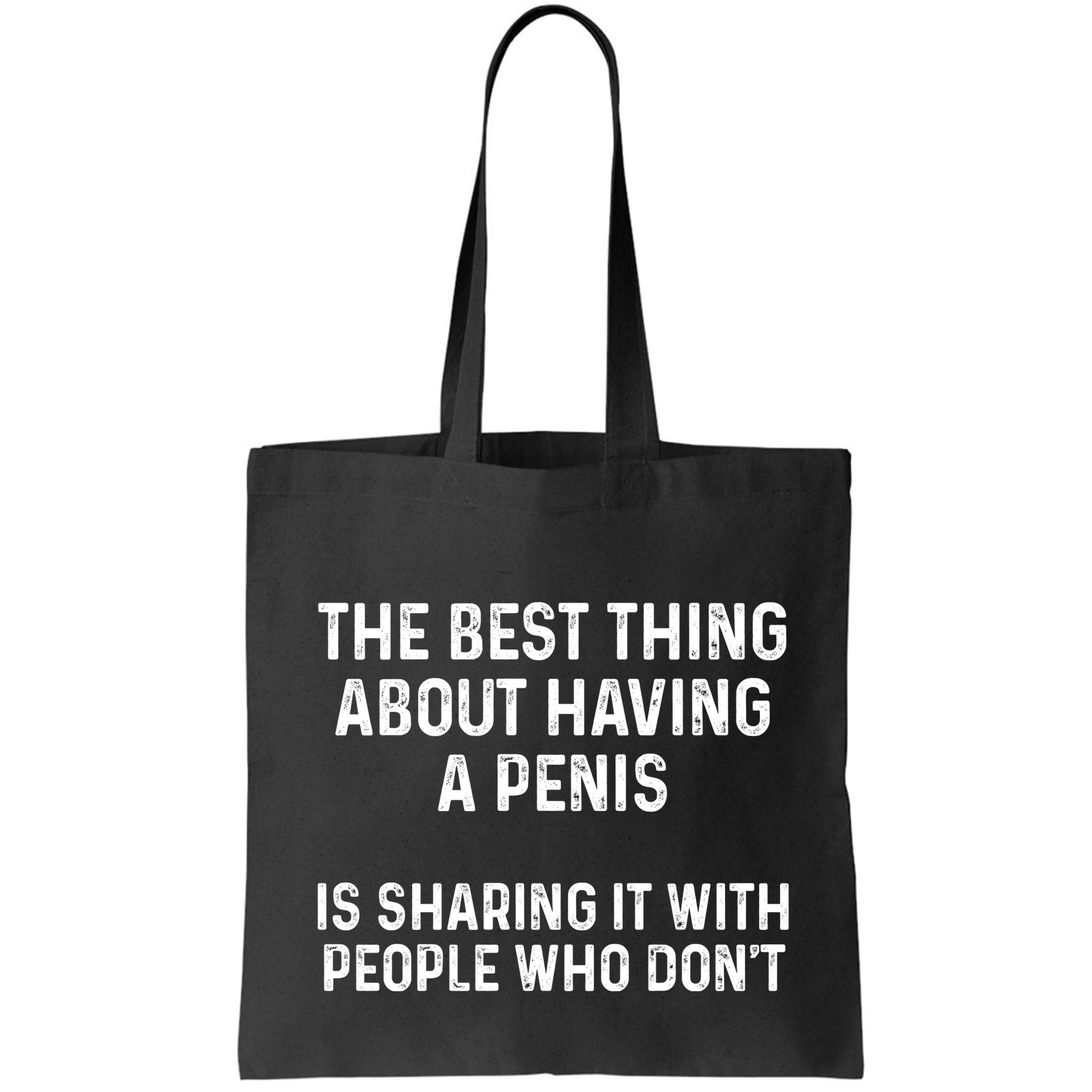 The Best Thing About Having A Penis Funny Sarcasm Sayings Bag