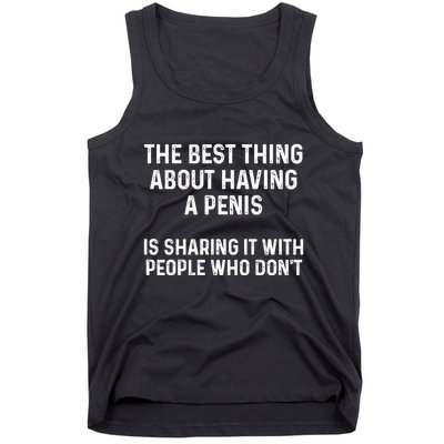The Best Thing About Having A Penis Funny Sarcasm Sayings Tank Top