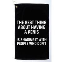 The Best Thing About Having A Penis Funny Sarcasm Sayings Golf Towel