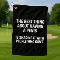 The Best Thing About Having A Penis Funny Sarcasm Sayings Golf Towel