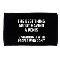 The Best Thing About Having A Penis Funny Sarcasm Sayings Microfiber Hand Towel