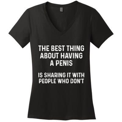 The Best Thing About Having A Penis Funny Sarcasm Sayings Women's V-Neck T-Shirt