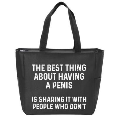 The Best Thing About Having A Penis Funny Sarcasm Sayings Zip Tote Bag