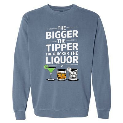 The Bigger The Tipper The Quicker The Liquor Bartender Mixer Garment-Dyed Sweatshirt