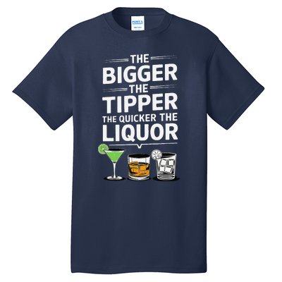 The Bigger The Tipper The Quicker The Liquor Bartender Mixer Tall T-Shirt