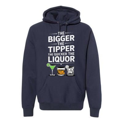 The Bigger The Tipper The Quicker The Liquor Bartender Mixer Premium Hoodie