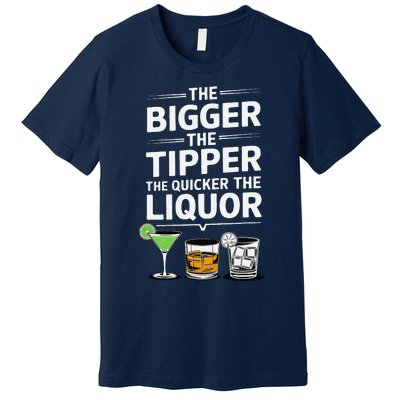 The Bigger The Tipper The Quicker The Liquor Bartender Mixer Premium T-Shirt