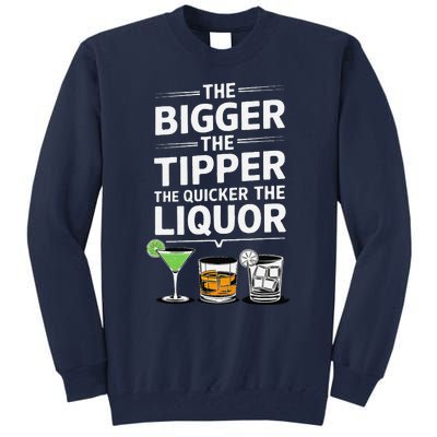 The Bigger The Tipper The Quicker The Liquor Bartender Mixer Tall Sweatshirt