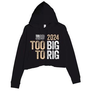 Too Big To Rig 2024 Elections Trump Saying Trump 2024 Crop Fleece Hoodie