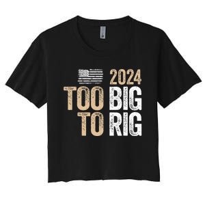 Too Big To Rig 2024 Elections Trump Saying Trump 2024 Women's Crop Top Tee