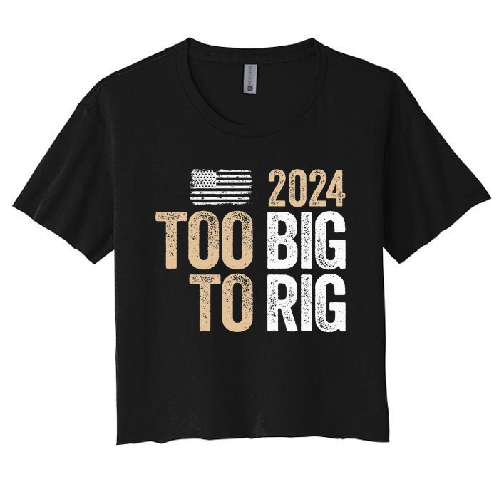 Too Big To Rig 2024 Elections Trump Saying Trump 2024 Women's Crop Top Tee