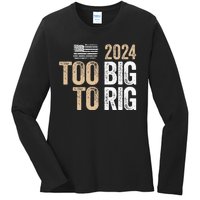 Too Big To Rig 2024 Elections Trump Saying Trump 2024 Ladies Long Sleeve Shirt