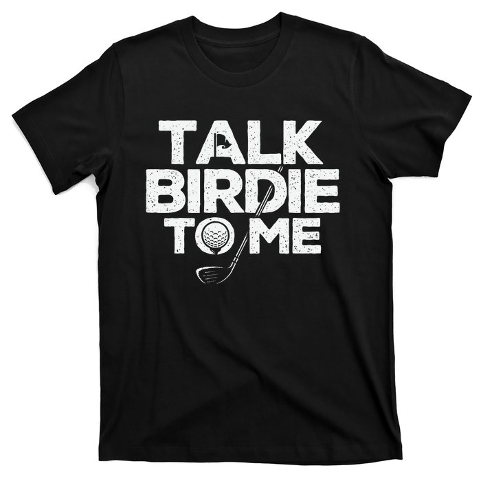 Talk Birdie To Me Golfer Golf Lover Golfing Putter Ball T-Shirt