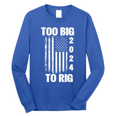 Too Big To Rig Trump 2024 Election President American Flag Gift Long Sleeve Shirt