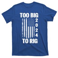 Too Big To Rig Trump 2024 Election President American Flag Gift T-Shirt