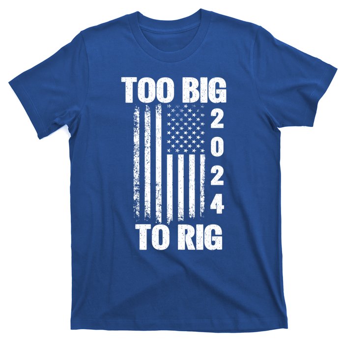 Too Big To Rig Trump 2024 Election President American Flag Gift T-Shirt