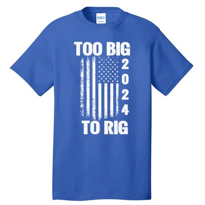 Too Big To Rig Trump 2024 Election President American Flag Gift Tall T-Shirt