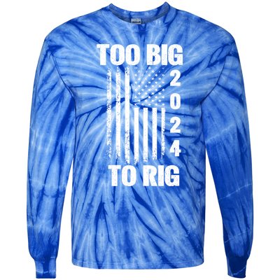 Too Big To Rig Trump 2024 Election President American Flag Gift Tie-Dye Long Sleeve Shirt