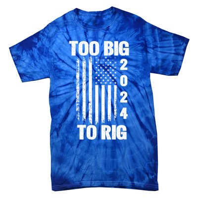 Too Big To Rig Trump 2024 Election President American Flag Gift Tie-Dye T-Shirt