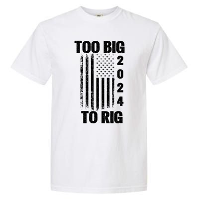 Too Big To Rig Trump 2024 Election President American Flag Gift Garment-Dyed Heavyweight T-Shirt