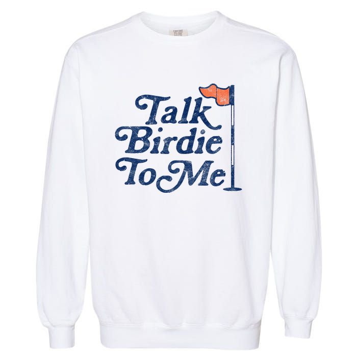 Talk Birdie To Me Funny Golfer Dad Fathers Day Golf Graphic Garment-Dyed Sweatshirt