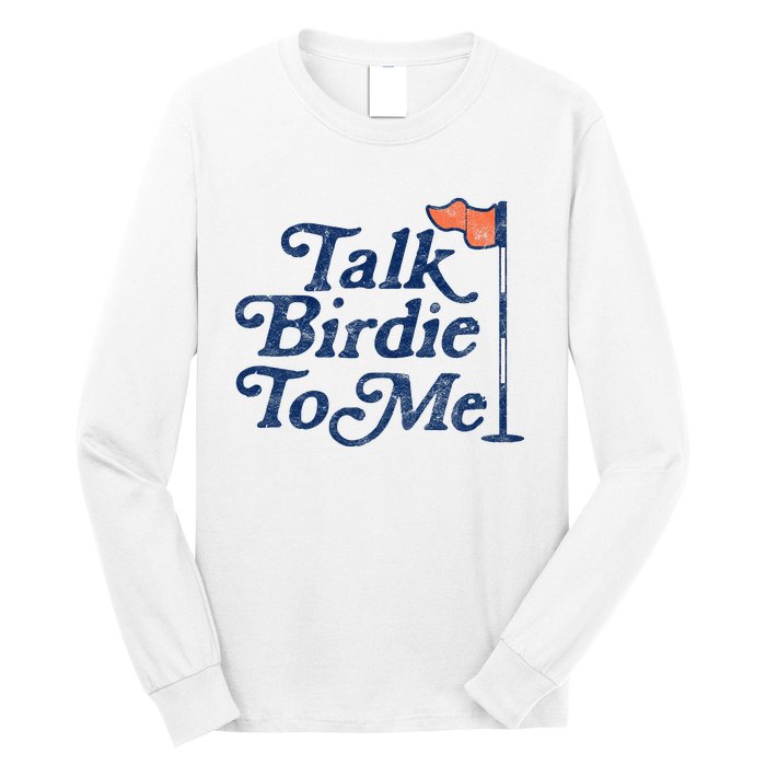 Talk Birdie To Me Funny Golfer Dad Fathers Day Golf Graphic Long Sleeve Shirt