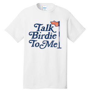 Talk Birdie To Me Funny Golfer Dad Fathers Day Golf Graphic Tall T-Shirt