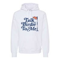 Talk Birdie To Me Funny Golfer Dad Fathers Day Golf Graphic Premium Hoodie