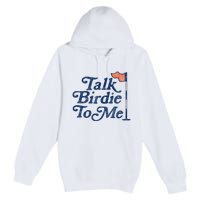 Talk Birdie To Me Funny Golfer Dad Fathers Day Golf Graphic Premium Pullover Hoodie